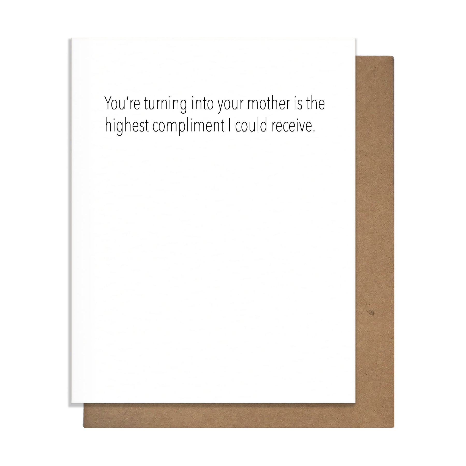 You're turning into your mother...